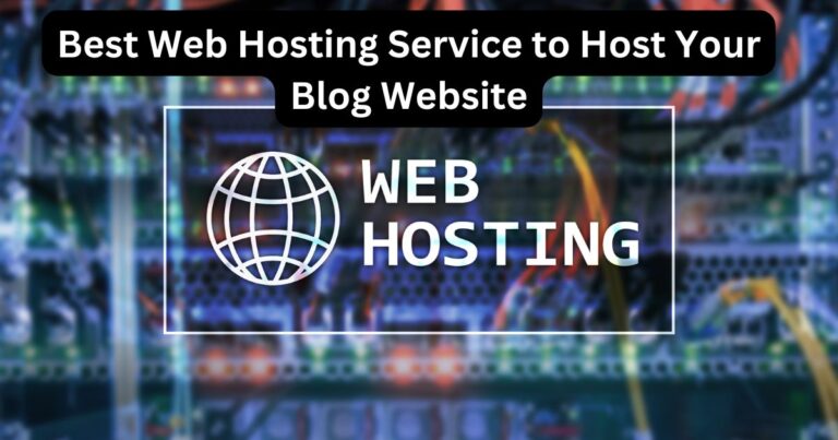 Best Web Hosting Service to Host Your Blog Website