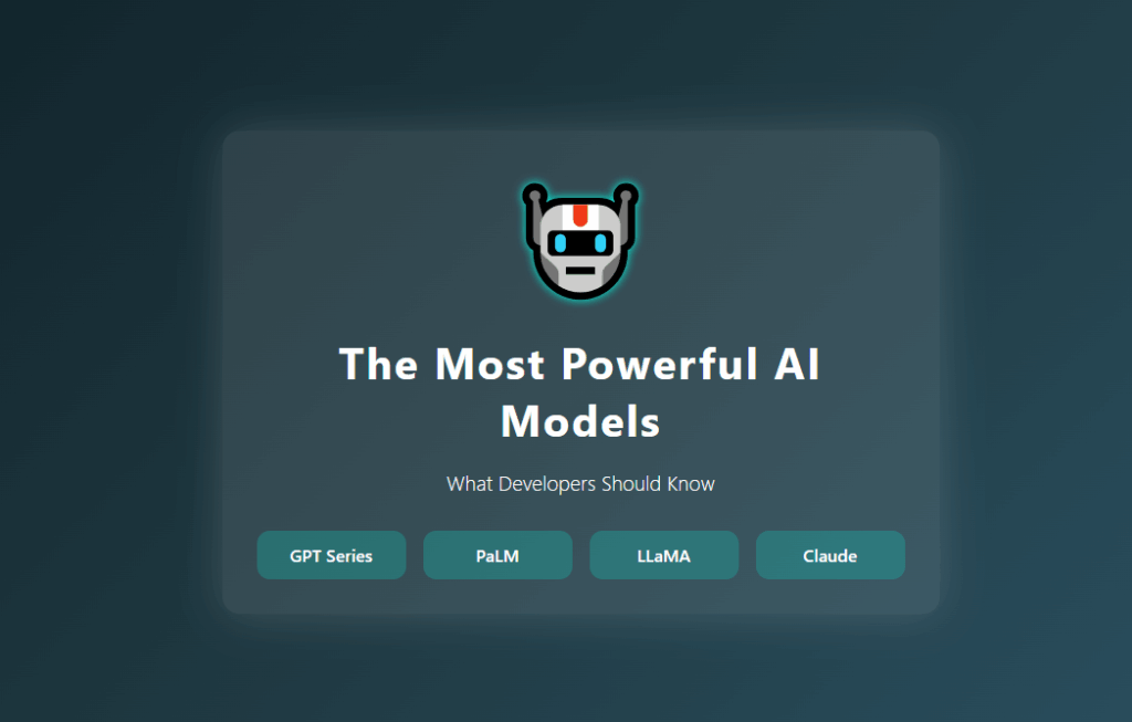 The Most Powerful AI Models: What Developers Should Know