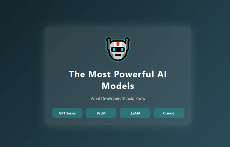 The Most Powerful AI Models: What Developers Should Know